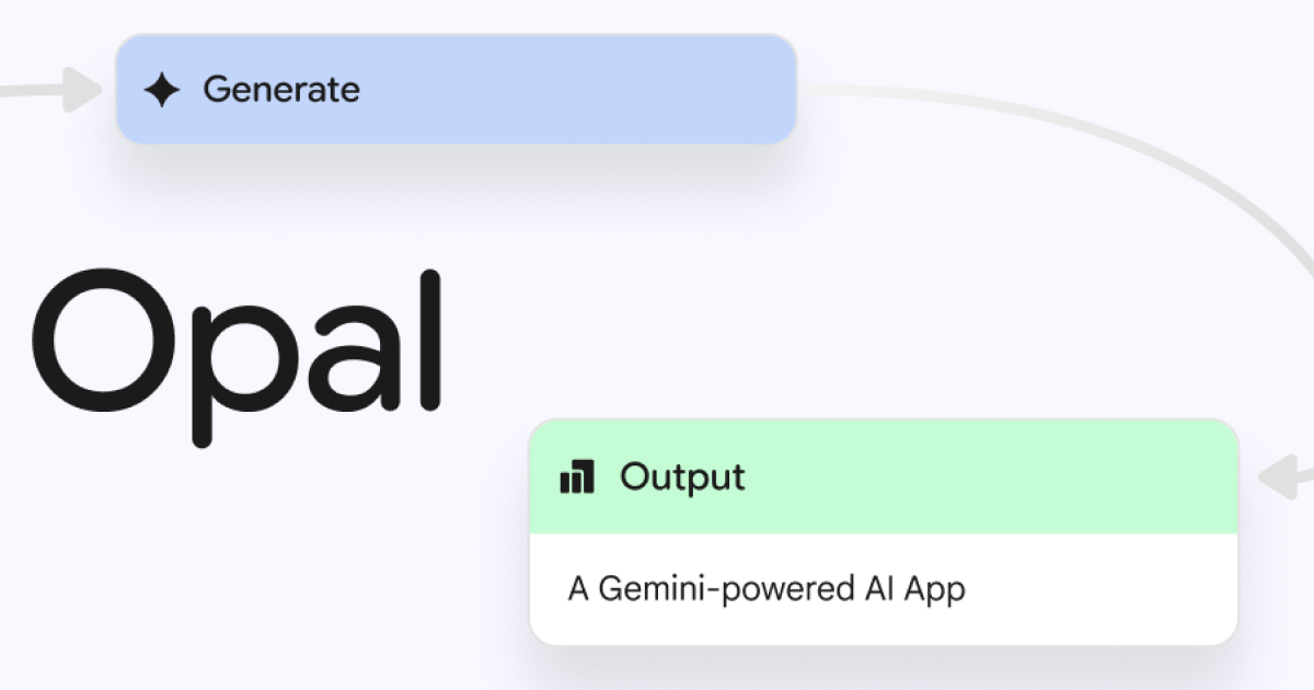 Google анонсувала Opal — платформу для розробки штучного інтелекту без програмування